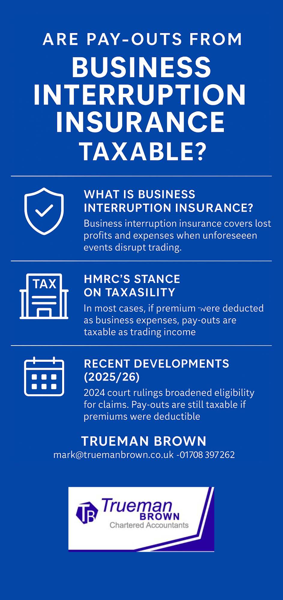 Royal-blue infographic titled “Are Pay-Outs from Business Interruption Insurance Taxable?” containing three sections: an explanation of business interruption insurance, HMRC’s tax position, and 2025/26 updates. Includes simple white icons for protection, tax, and calendar, and ends with Trueman Brown contact details.