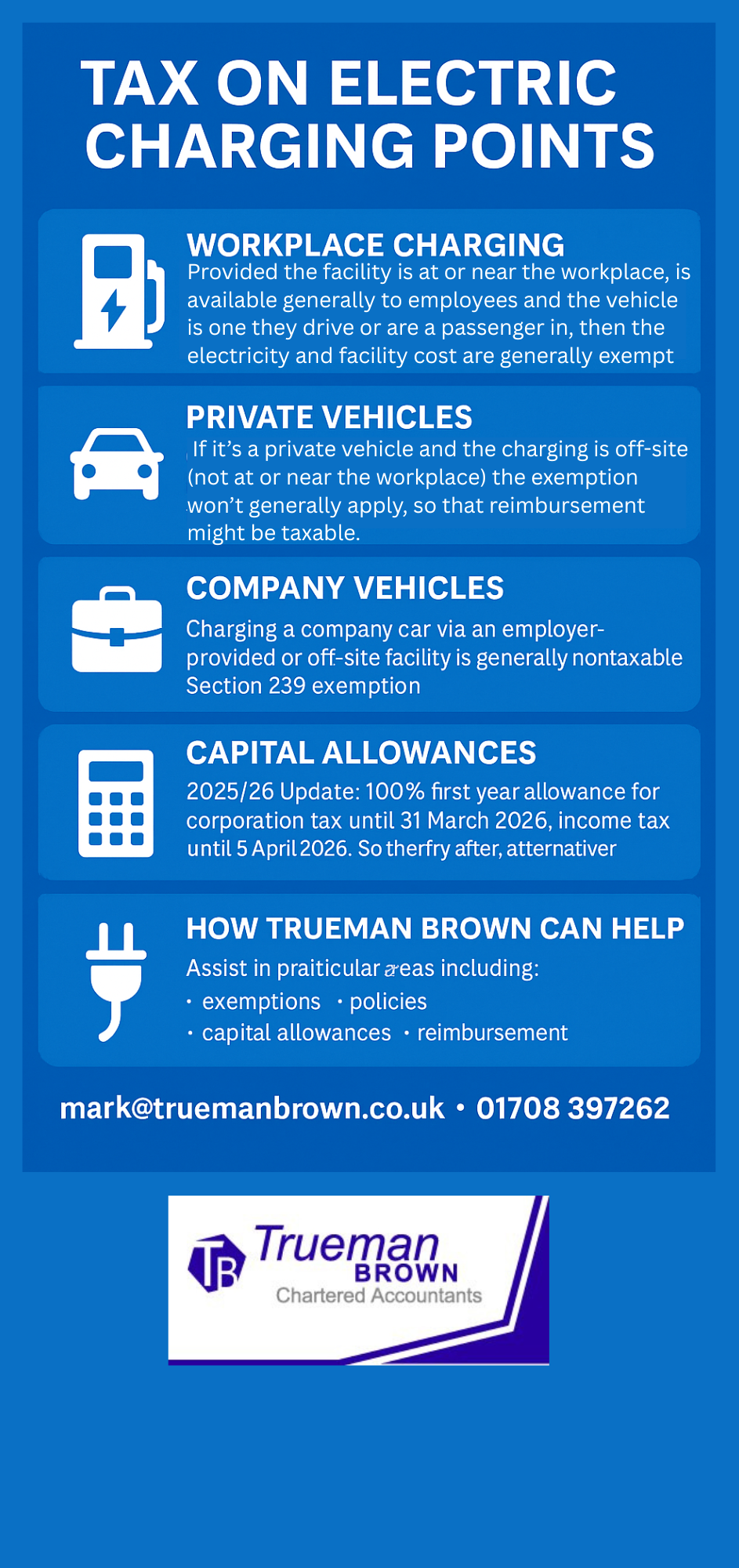 Infographic titled “Tax on Electric Charging Points” in royal blue with white icons and text. Sections explain workplace charging rules, treatment of private and company vehicles, capital allowances for 2025/26, and how Trueman Brown can help. Contact details for mark@truemanbrown.co.uk<br />
 and 01708 397262 appear at the bottom.